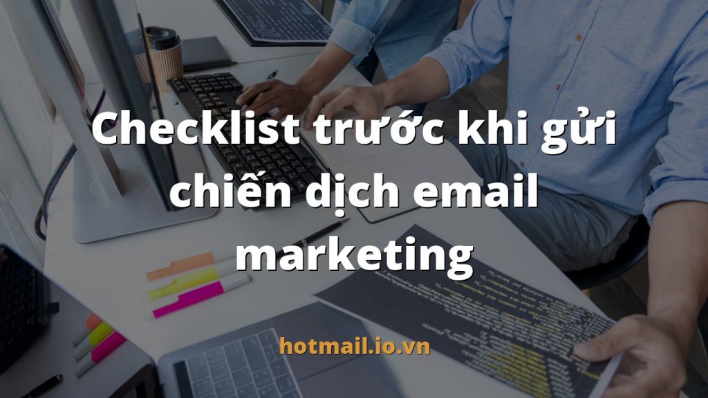 Checklist trước khi gửi chiến dịch email marketing