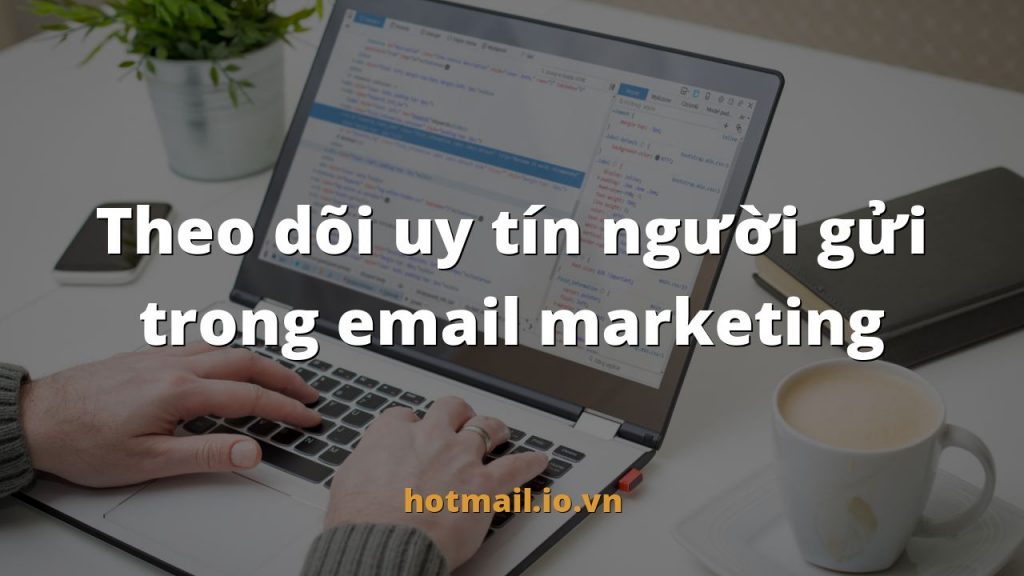 Theo dõi uy tín người gửi trong email marketing