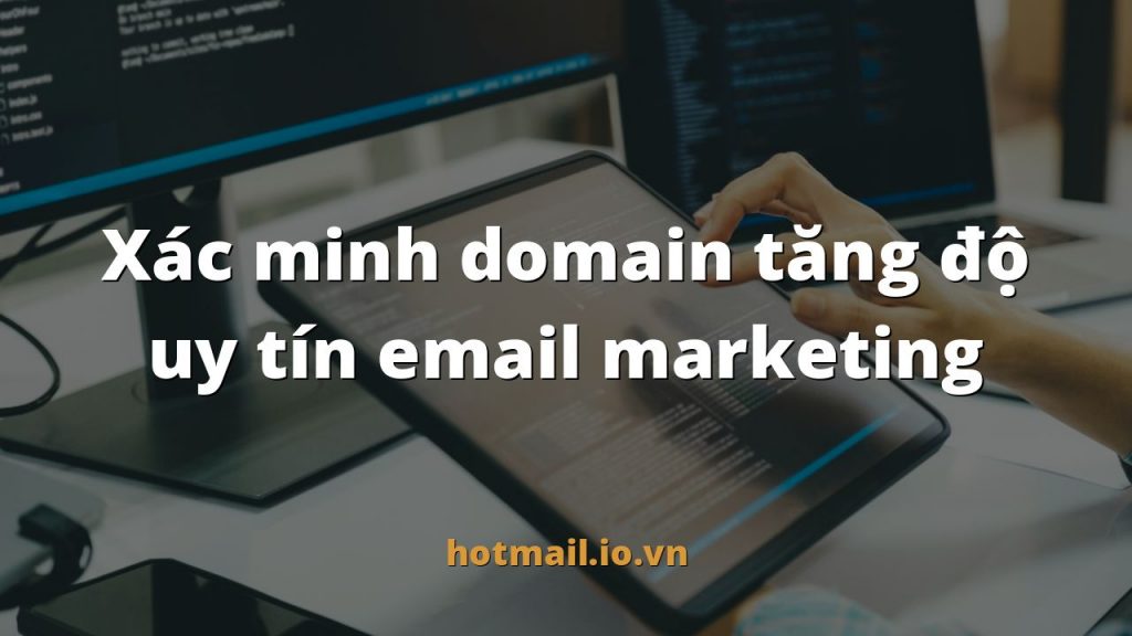Xác minh domain tăng độ uy tín email marketing